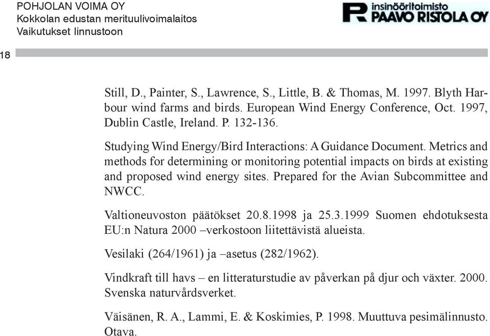 Prepared for the Avian Subcommittee and NWCC. Valtioneuvoston päätökset 20.8.1998 ja 25.3.1999 Suomen ehdotuksesta EU:n Natura 2000 verkostoon liitettävistä alueista.