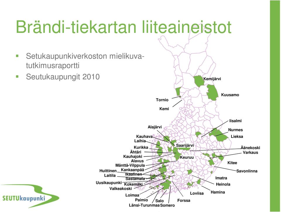 Huittinen Kankaanpää Laitila Ikaalinen Sastamala Uusikaupunki Kokemäki Valkeakoski Loimaa Loviisa Paimio Salo