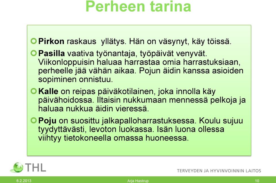 Kalle on reipas päiväkotilainen, joka innolla käy päivähoidossa.