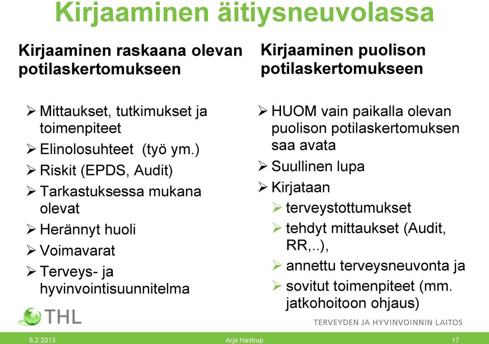 ) Riskit (EPDS, Audit) Tarkastuksessa mukana olevat Herännyt huoli Voimavarat Terveys- ja hyvinvointisuunnitelma Kirjaaminen