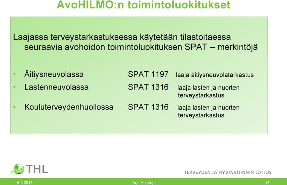 Äitiysneuvolassa SPAT 1197 laaja äitiysneuvolatarkastus Lastenneuvolassa SPAT 1316