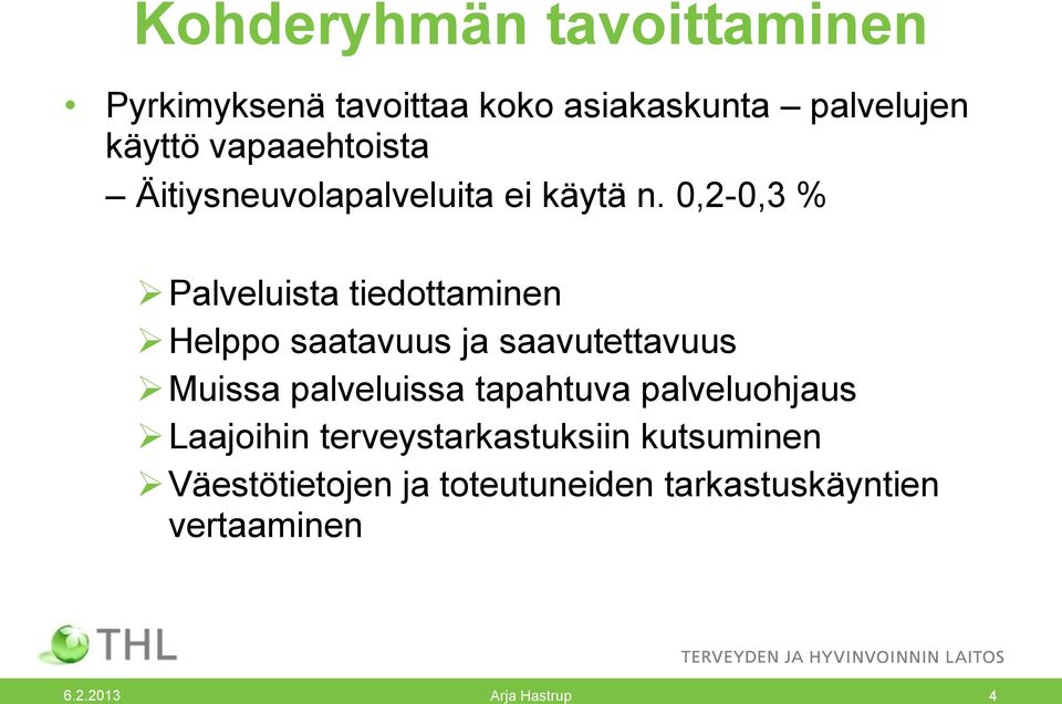 0,2-0,3 % Palveluista tiedottaminen Helppo saatavuus ja saavutettavuus Muissa