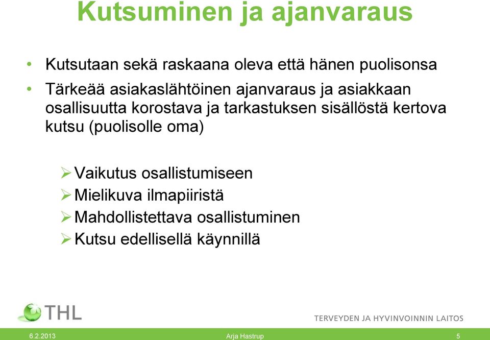 tarkastuksen sisällöstä kertova kutsu (puolisolle oma) Vaikutus