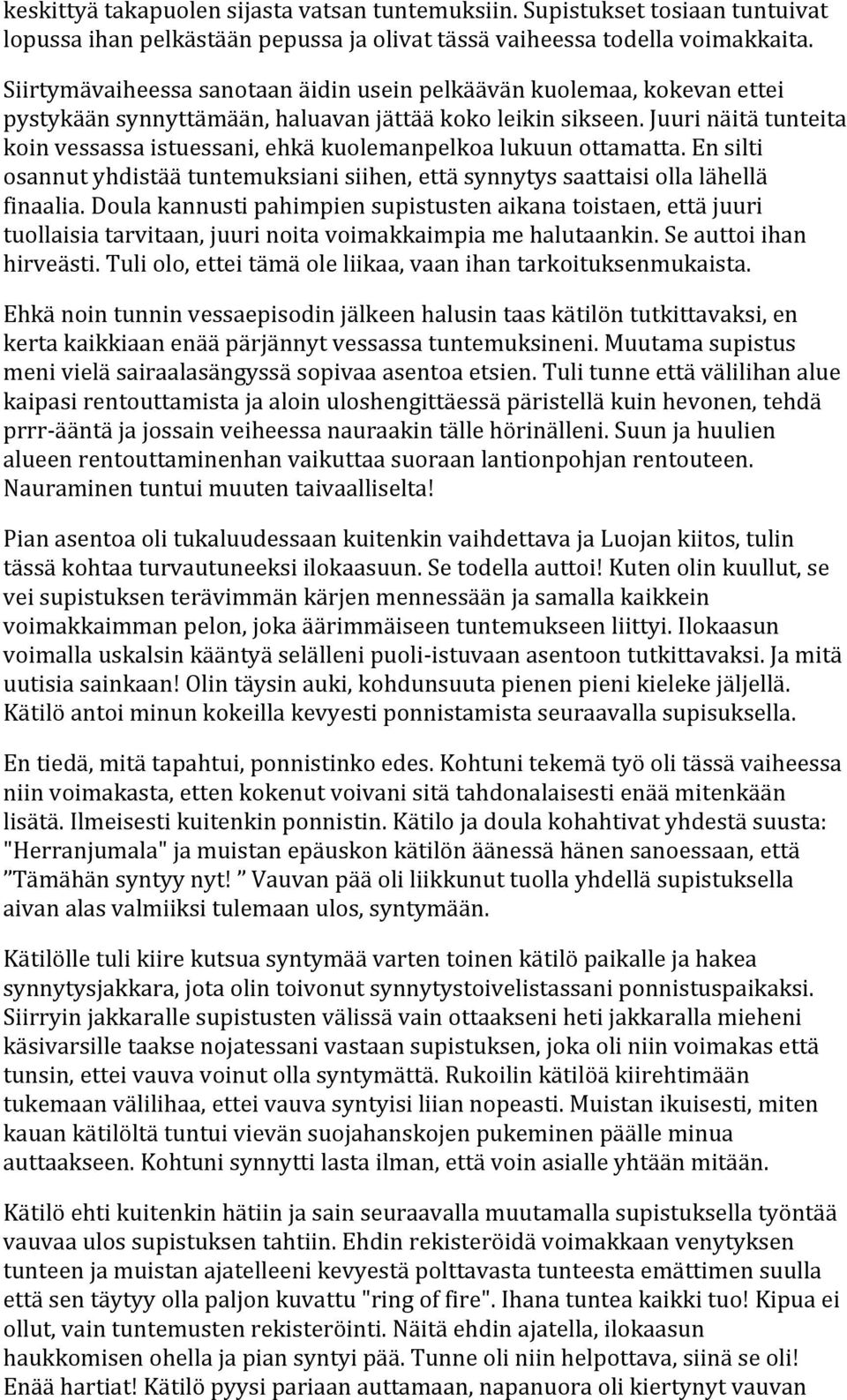 Juuri näitä tunteita koin vessassa istuessani, ehkä kuolemanpelkoa lukuun ottamatta. En silti osannut yhdistää tuntemuksiani siihen, että synnytys saattaisi olla lähellä finaalia.