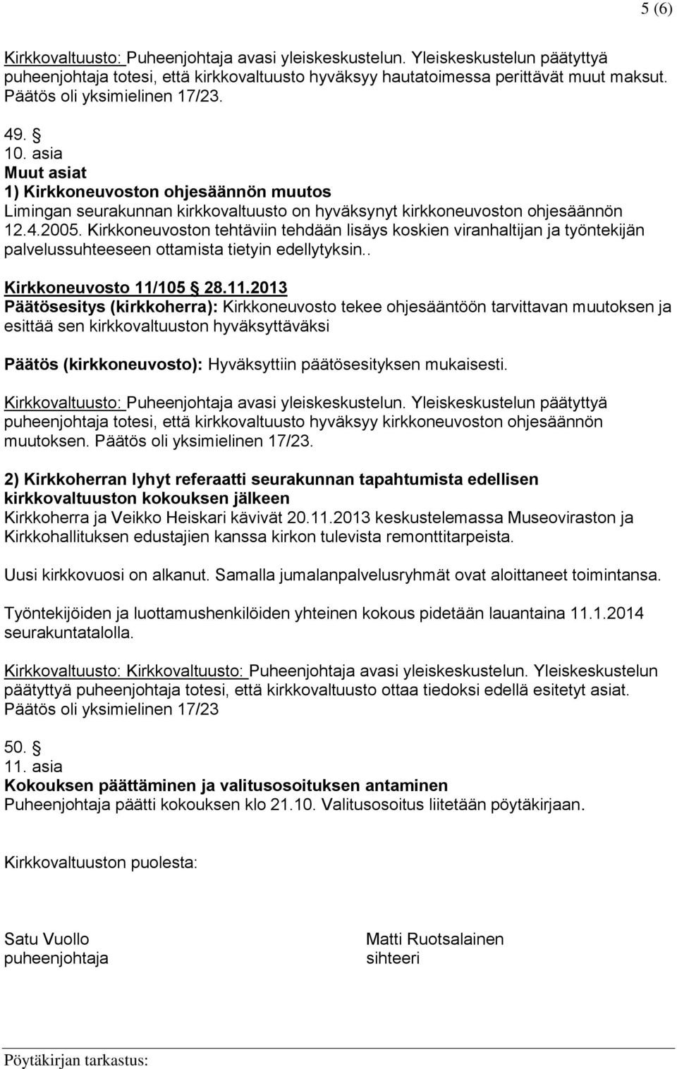 Kirkkoneuvoston tehtäviin tehdään lisäys koskien viranhaltijan ja työntekijän palvelussuhteeseen ottamista tietyin edellytyksin.. Kirkkoneuvosto 11/