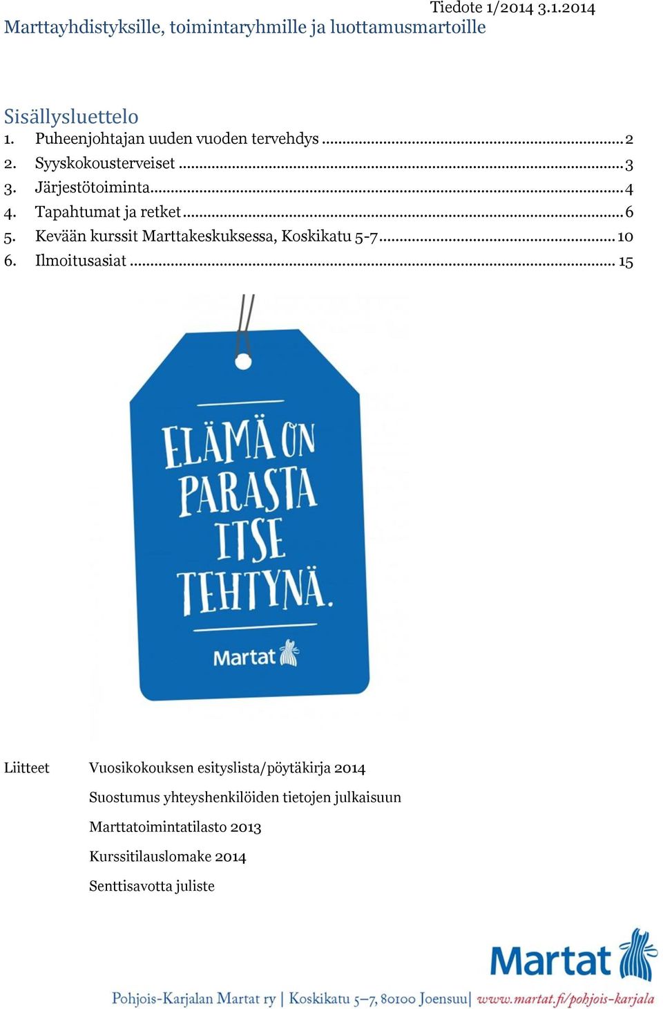 Tapahtumat ja retket... 6 5. Kevään kurssit Marttakeskuksessa, Koskikatu 5-7... 10 6. Ilmoitusasiat.