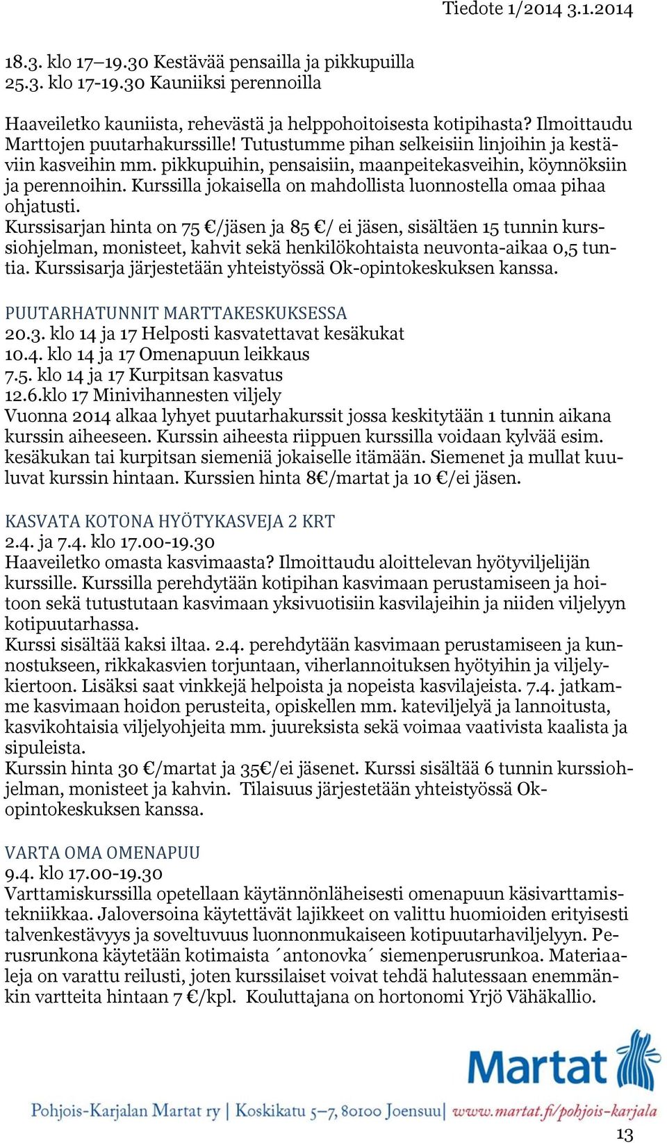 Kurssilla jokaisella on mahdollista luonnostella omaa pihaa ohjatusti.