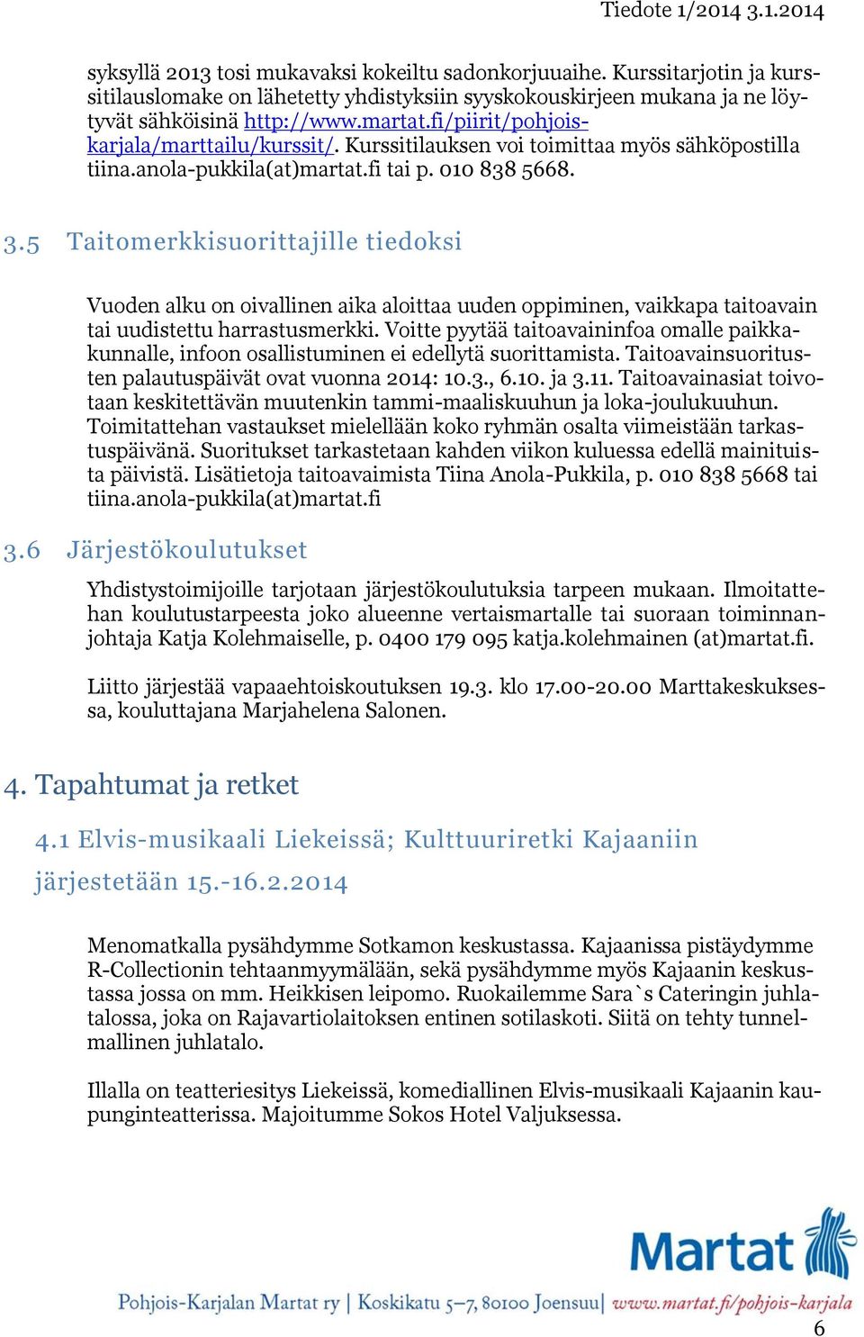 5 Taitomerkkisuorittajille tiedoksi Vuoden alku on oivallinen aika aloittaa uuden oppiminen, vaikkapa taitoavain tai uudistettu harrastusmerkki.