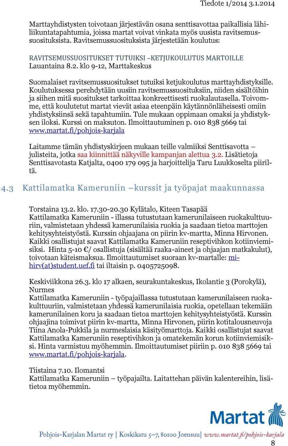 klo 9-12, Marttakeskus Suomalaiset ravitsemussuositukset tutuiksi ketjukoulutus marttayhdistyksille.
