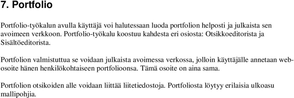 Portfolion valmistuttua se voidaan julkaista avoimessa verkossa, jolloin käyttäjälle annetaan webosoite hänen