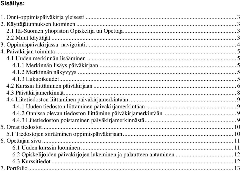 .. 6 4.3 Päiväkirjamerkinnät... 8 4.4 Liitetiedoston liittäminen päiväkirjamerkintään... 9 4.4.1 Uuden tiedoston liittäminen päiväkirjamerkintään... 9 4.4.2 Onnissa olevan tiedoston liittämine päiväkirjamerkintään.