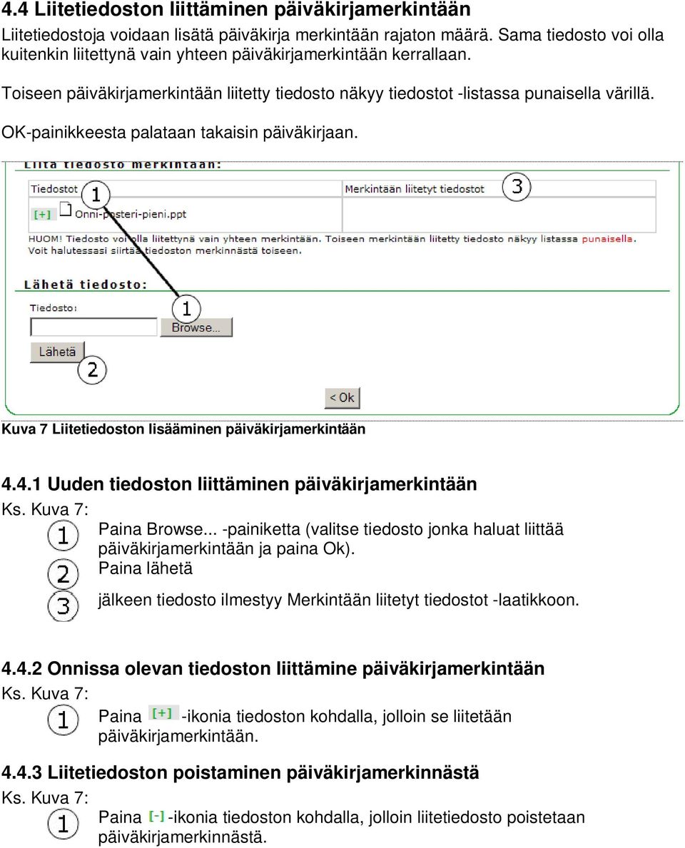OK-painikkeesta palataan takaisin päiväkirjaan. Kuva 7 Liitetiedoston lisääminen päiväkirjamerkintään 4.4.1 Uuden tiedoston liittäminen päiväkirjamerkintään Ks. Kuva 7: Paina Browse.
