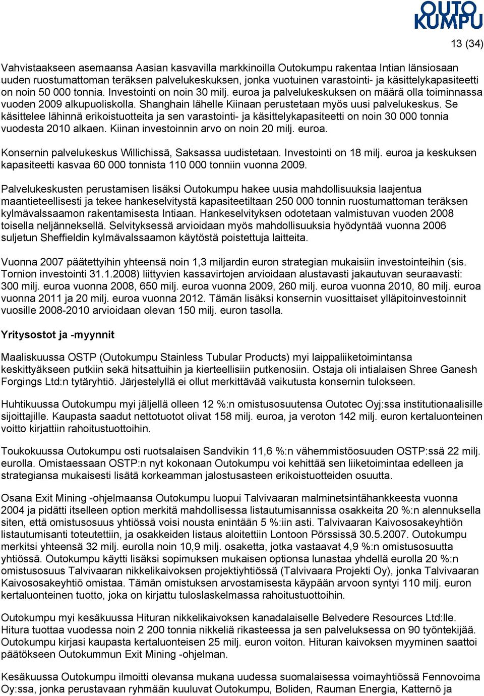 Shanghain lähelle Kiinaan perustetaan myös uusi palvelukeskus. Se käsittelee lähinnä erikoistuotteita ja sen varastointi- ja käsittelykapasiteetti on noin 30 000 tonnia vuodesta 2010 alkaen.