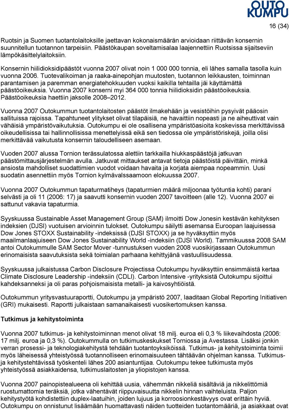 Konsernin hiilidioksidipäästöt vuonna 2007 olivat noin 1 000 000 tonnia, eli lähes samalla tasolla kuin vuonna 2006.