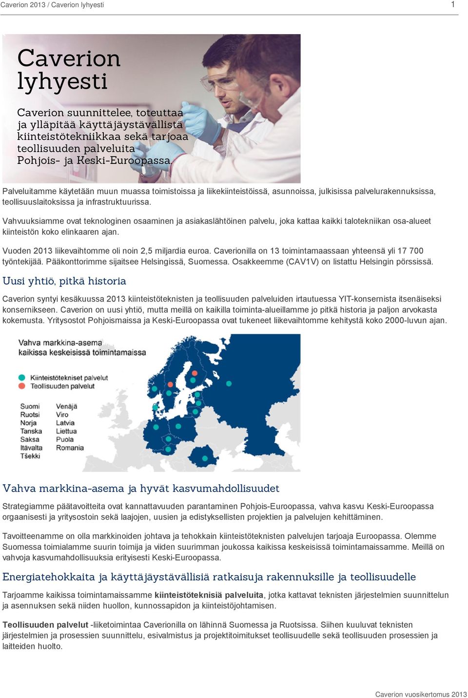 Vahvuuksiamme ovat teknologinen osaaminen ja asiakaslähtöinen palvelu, joka kattaa kaikki talotekniikan osa-alueet kiinteistön koko elinkaaren ajan.