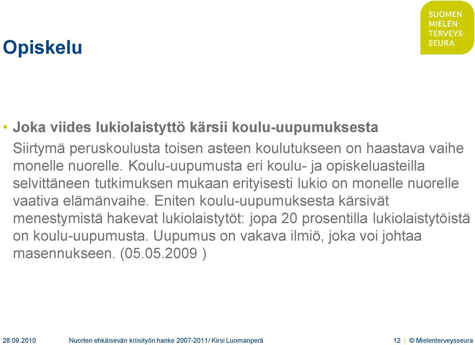 Koulu-uupumusta eri koulu- ja opiskeluasteilla selvittäneen tutkimuksen mukaan erityisesti lukio on monelle nuorelle vaativa elämänvaihe.