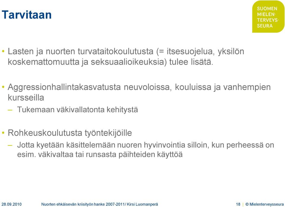 Aggressionhallintakasvatusta neuvoloissa, kouluissa ja vanhempien kursseilla Tukemaan väkivallatonta kehitystä