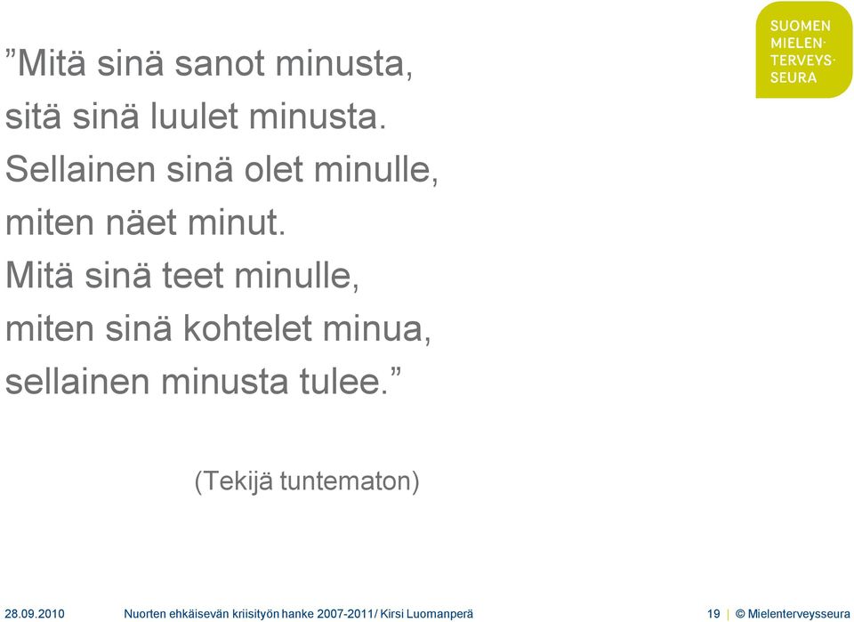 Mitä sinä teet minulle, miten sinä kohtelet minua, sellainen minusta
