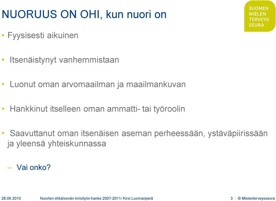 oman itsenäisen aseman perheessään, ystäväpiirissään ja yleensä yhteiskunnassa Vai onko?