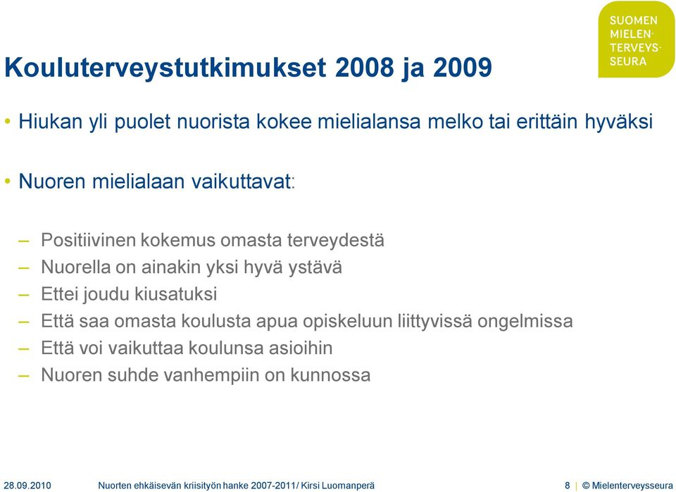kiusatuksi Että saa omasta koulusta apua opiskeluun liittyvissä ongelmissa Että voi vaikuttaa koulunsa asioihin