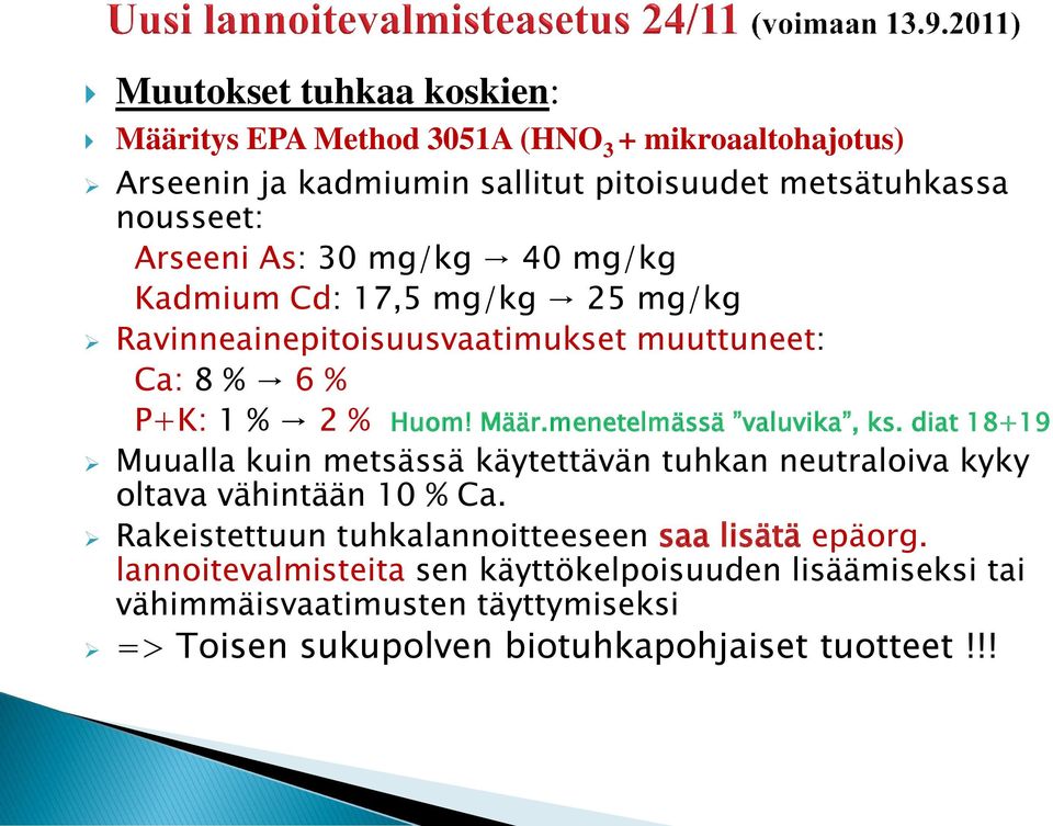 menetelmässä valuvika, ks. diat 18+19 Muualla kuin metsässä käytettävän tuhkan neutraloiva kyky oltava vähintään 10 % Ca.