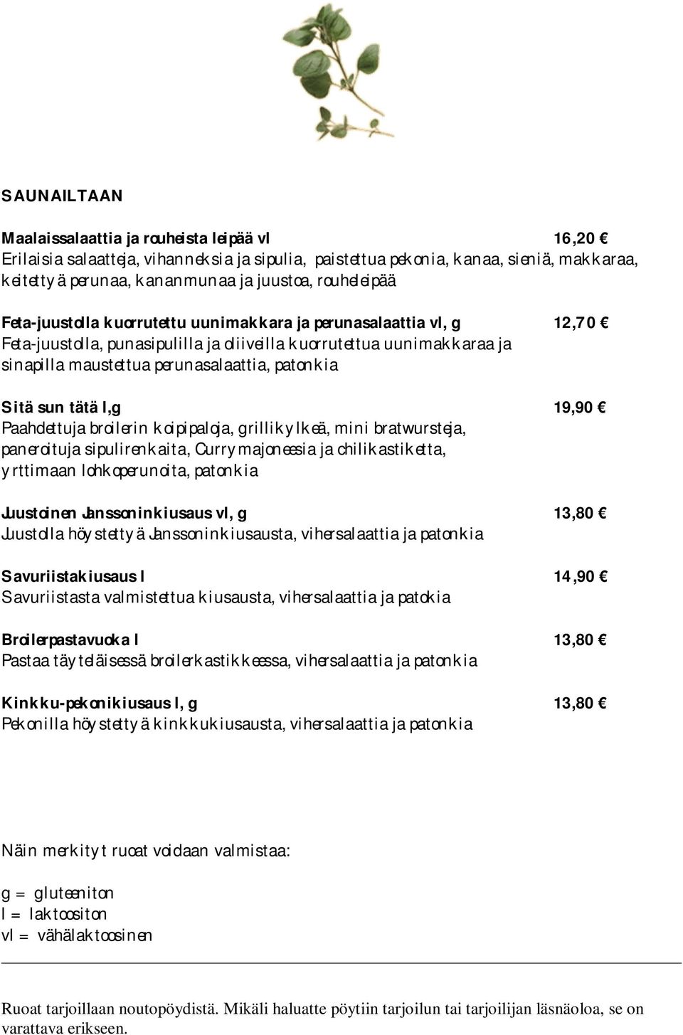 patonkia Sitä sun tätä l,g 19,90 Paahdettuja broilerin koipipaloja, grillikylkeä, mini bratwursteja, paneroituja sipulirenkaita, Currymajoneesia ja chilikastiketta, yrttimaan lohkoperunoita, patonkia