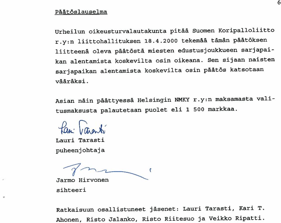 Sen sijaan naisten sarjapaikan alentamista koskevilta osin päätös katsotaan vääräksi.