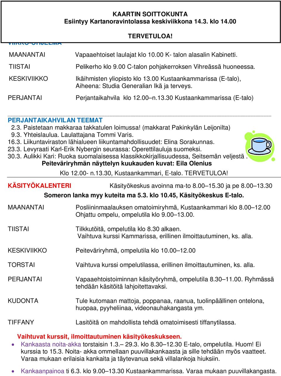 Perjantaikahvila klo 12.00 n.13.30 Kustaankammarissa (E-talo) PERJANTAIKAHVILAN TEEMAT 2.3. Paistetaan makkaraa takkatulen loimussa! (makkarat Pakinkylän Leijonilta) 9.3. Yhteislaulua.