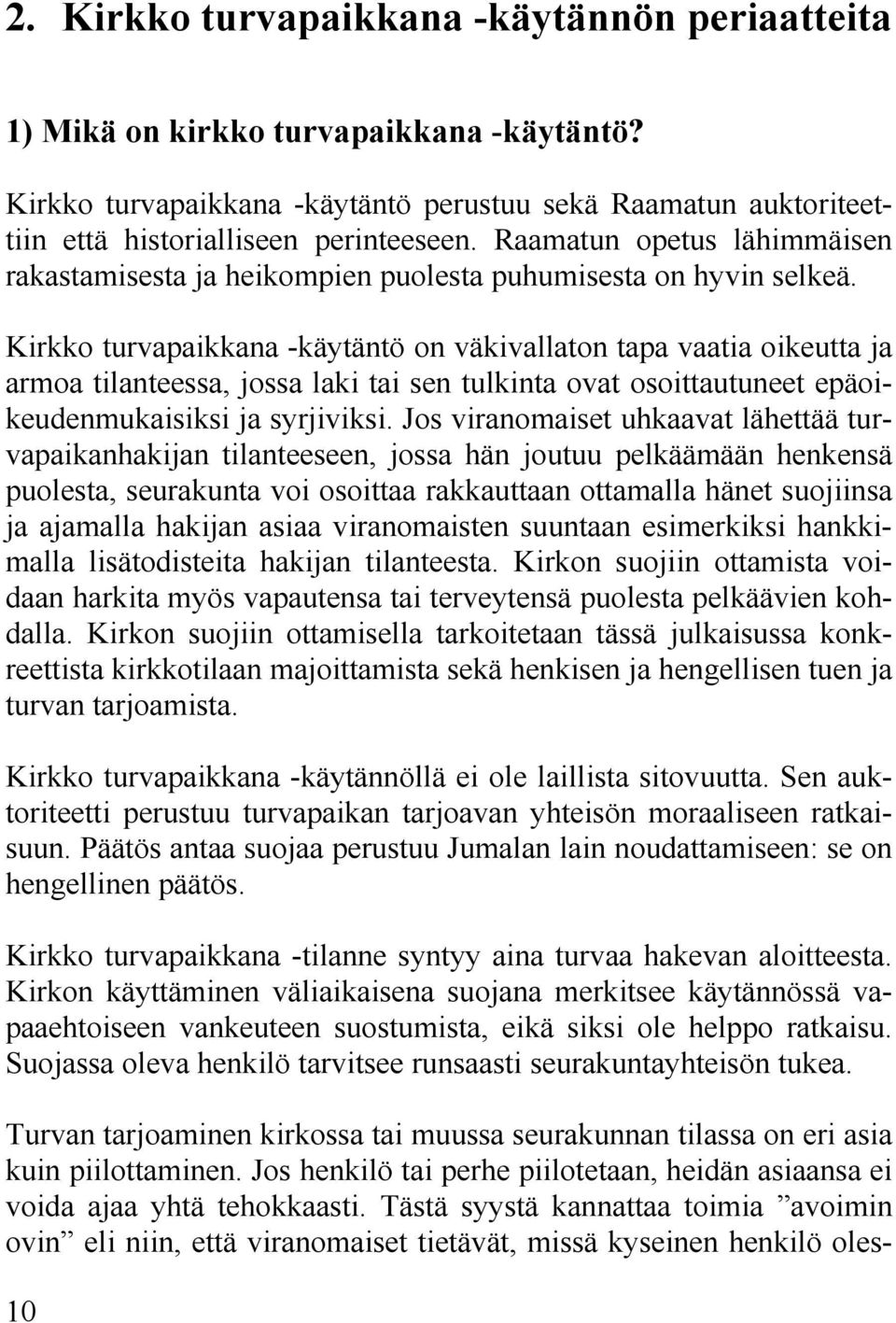 Kirkko turvapaikkana -käytäntö on väkivallaton tapa vaatia oikeutta ja armoa tilanteessa, jossa laki tai sen tulkinta ovat osoittautuneet epäoikeudenmukaisiksi ja syrjiviksi.