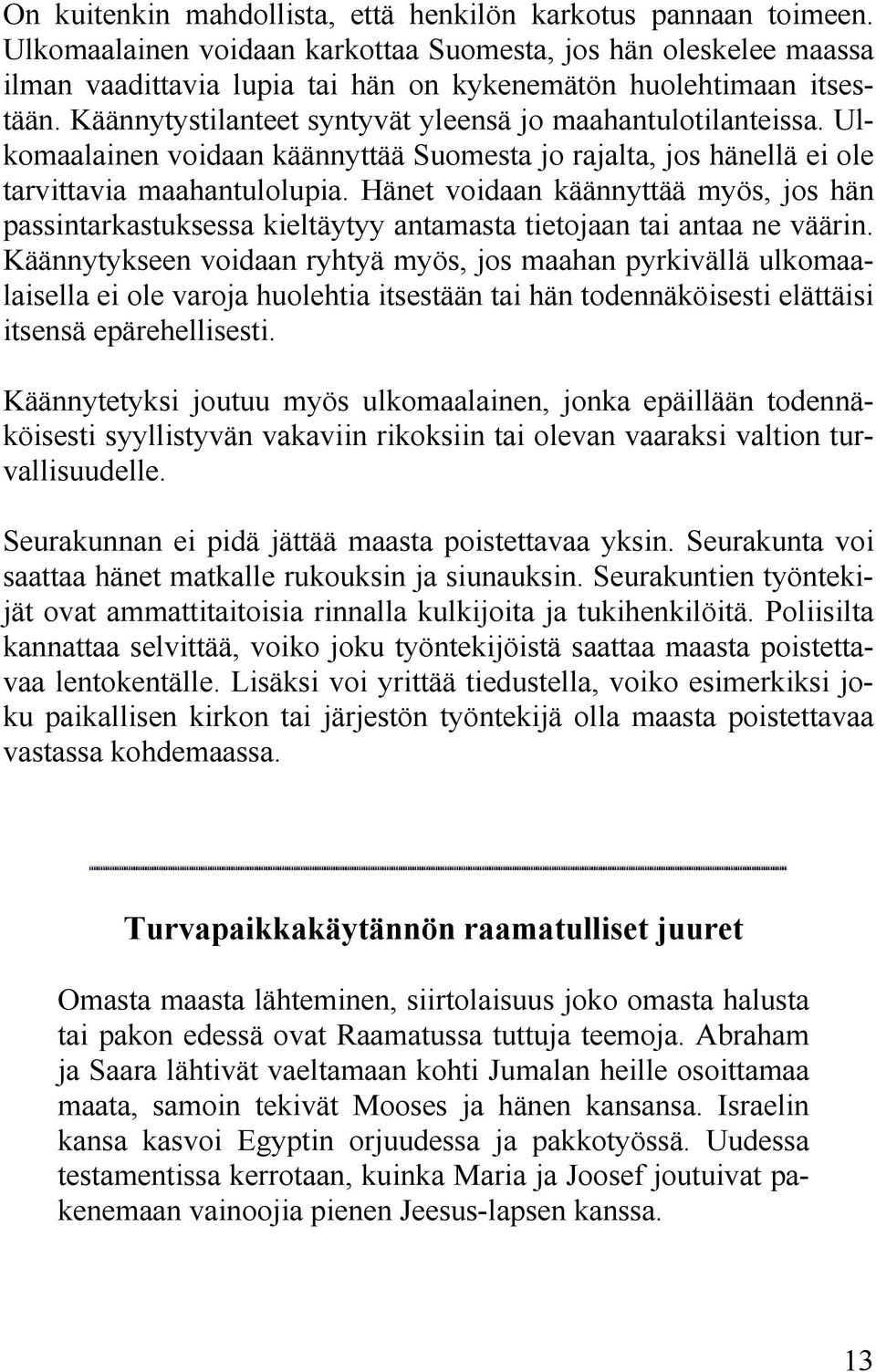 Ulkomaalainen voidaan käännyttää Suomesta jo rajalta, jos hänellä ei ole tarvittavia maahantulolupia.