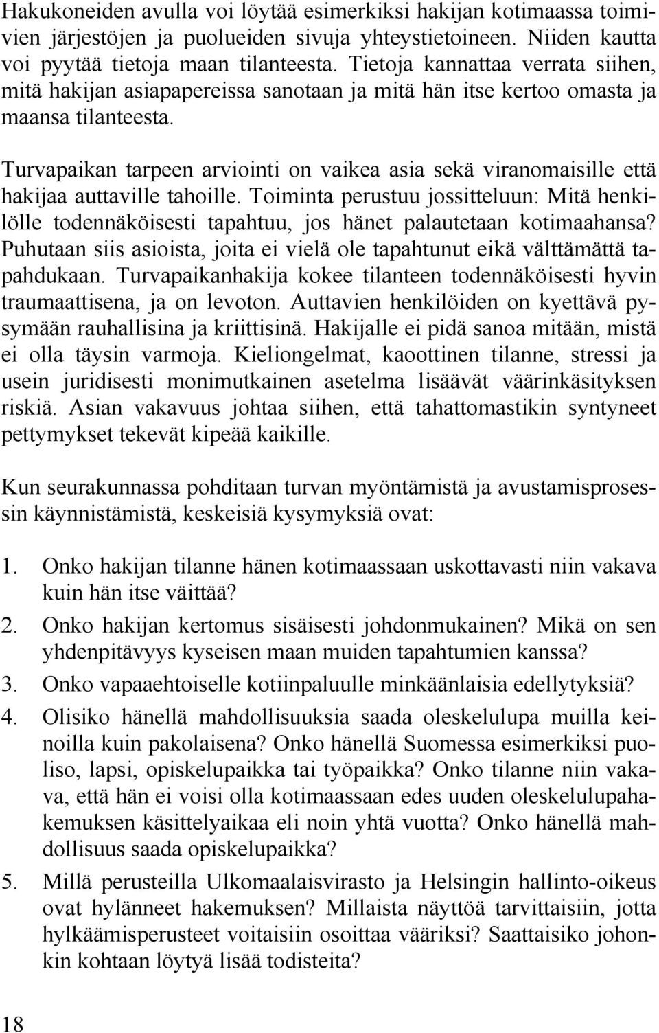 Turvapaikan tarpeen arviointi on vaikea asia sekä viranomaisille että hakijaa auttaville tahoille.