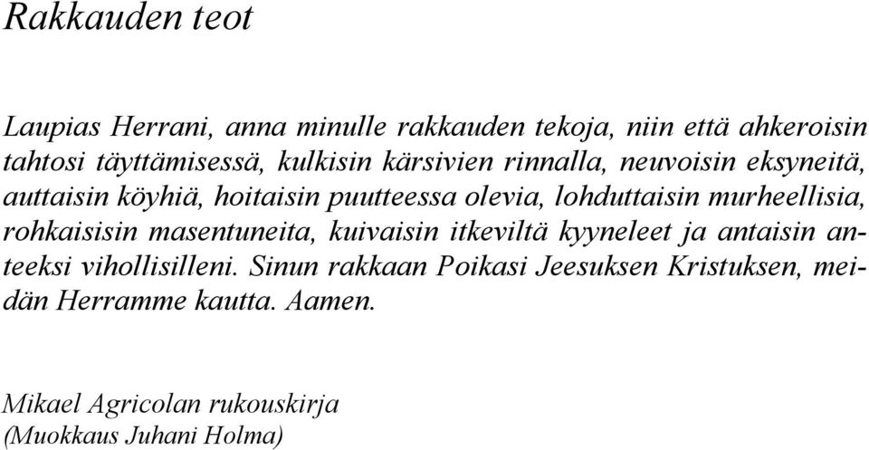 murheellisia, rohkaisisin masentuneita, kuivaisin itkeviltä kyyneleet ja antaisin anteeksi vihollisilleni.
