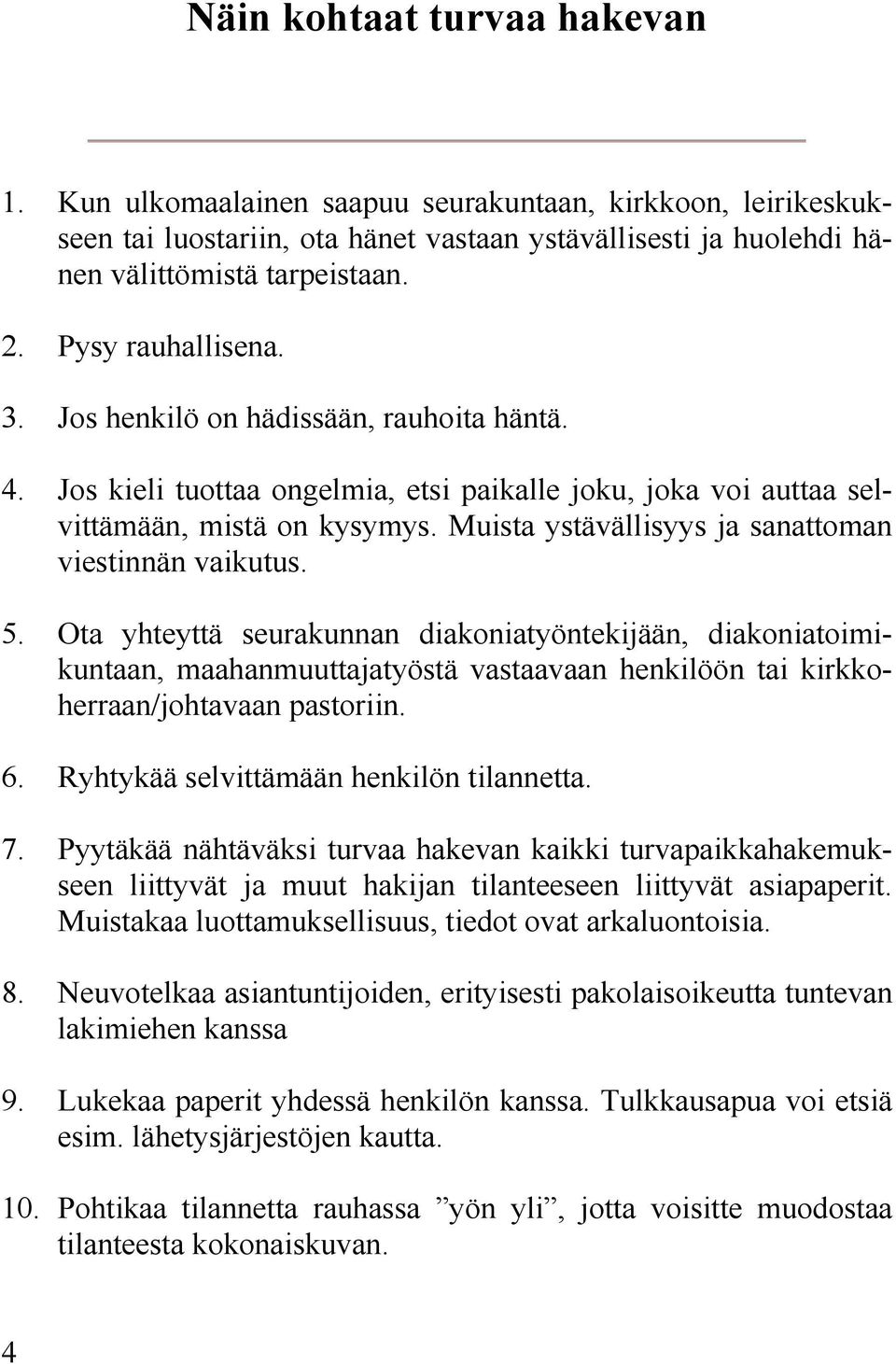 Muista ystävällisyys ja sanattoman viestinnän vaikutus. 5.