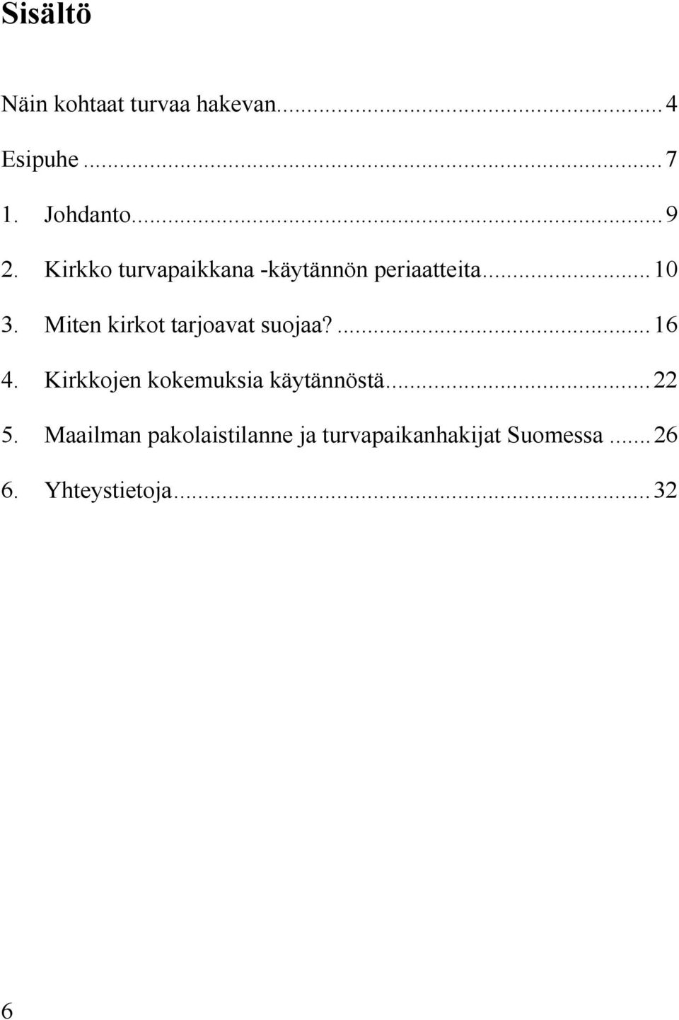 Miten kirkot tarjoavat suojaa?...16 4. Kirkkojen kokemuksia käytännöstä.