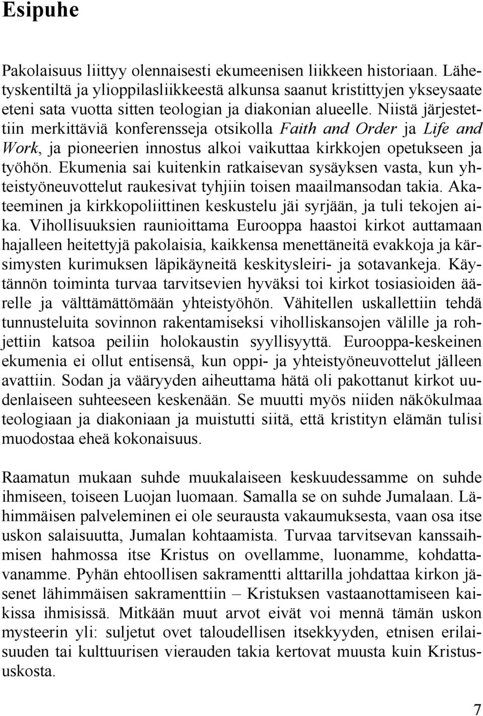 Niistä järjestettiin merkittäviä konferensseja otsikolla Faith and Order ja Life and Work, ja pioneerien innostus alkoi vaikuttaa kirkkojen opetukseen ja työhön.