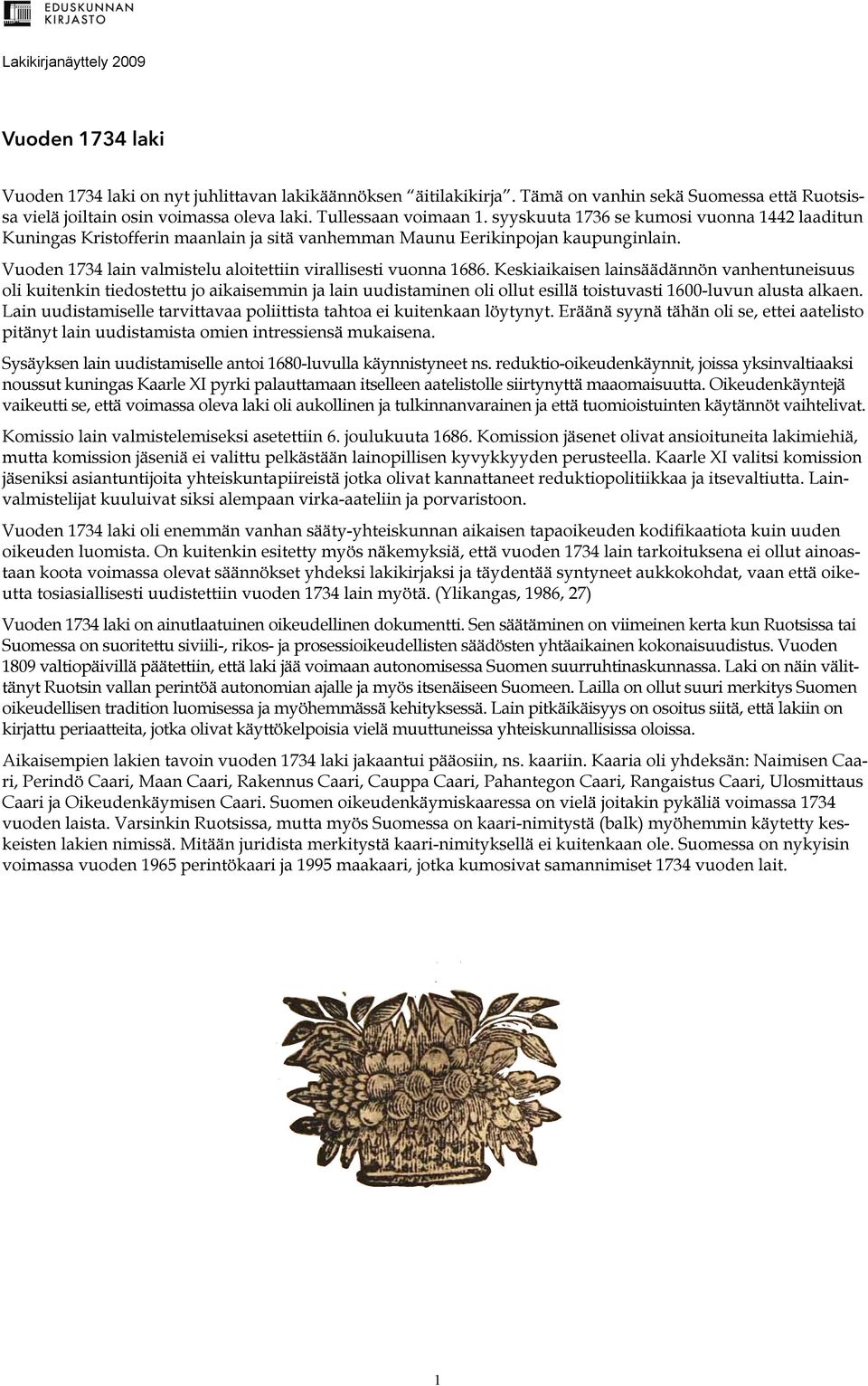 Vuoden 1734 lain valmistelu aloitettiin virallisesti vuonna 1686.
