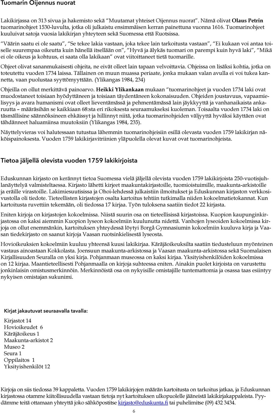 Tuomarinohjeet kuuluivat satoja vuosia lakikirjan yhteyteen sekä Suomessa että Ruotsissa.