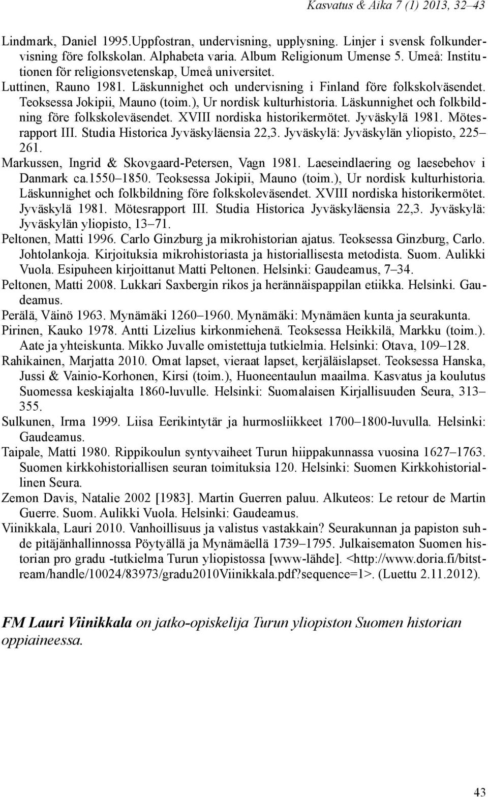 ), Ur nordisk kulturhistoria. Läskunnighet och folkbildning före folkskoleväsendet. XVIII nordiska historikermötet. Jyväskylä 1981. Mötesrapport III. Studia Historica Jyväskyläensia 22,3.