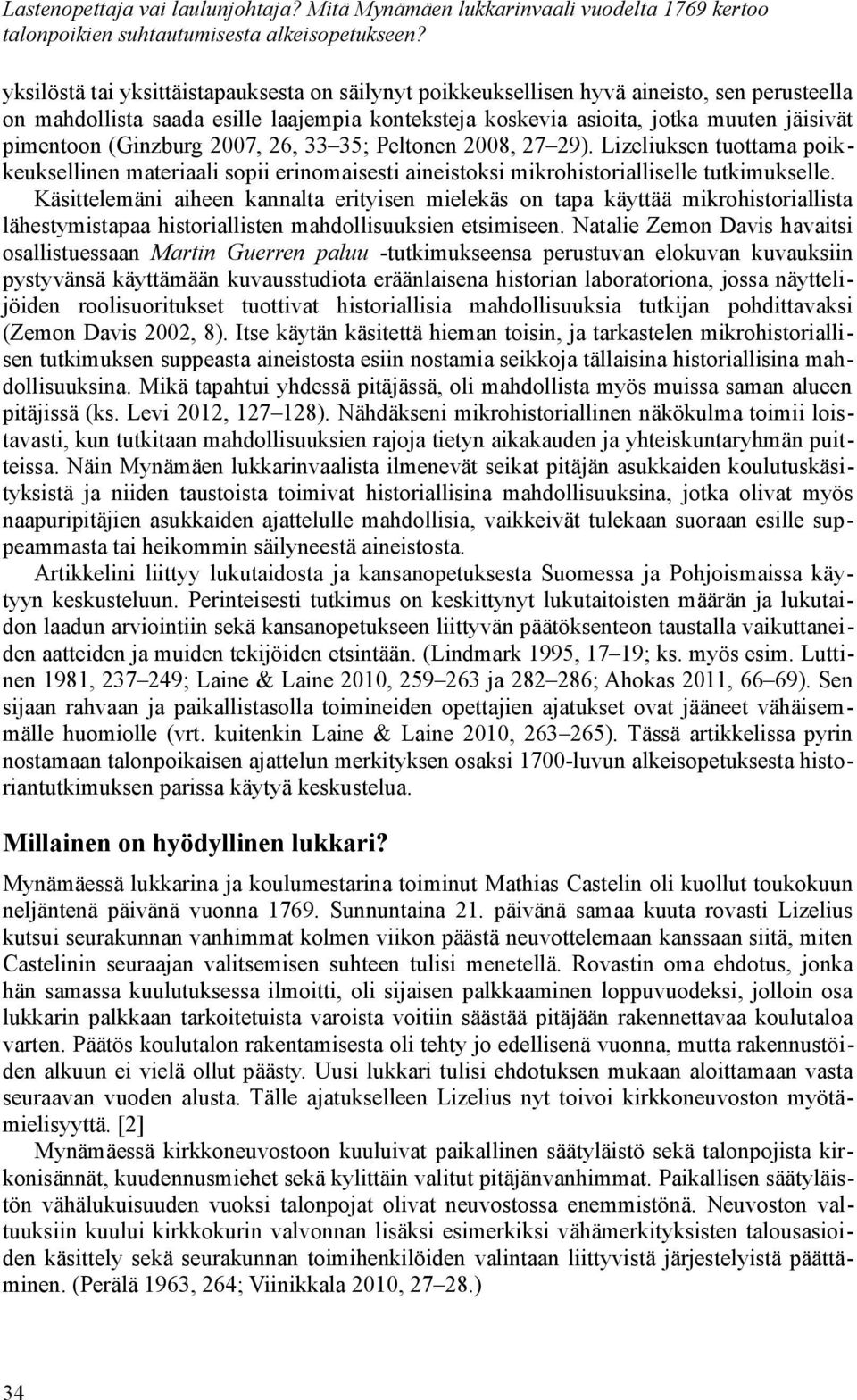 koskevia asioita, jotka muuten jäisivät pimentoon (Ginzburg 2007, 26, 33 35; Peltonen 2008, 27 29).