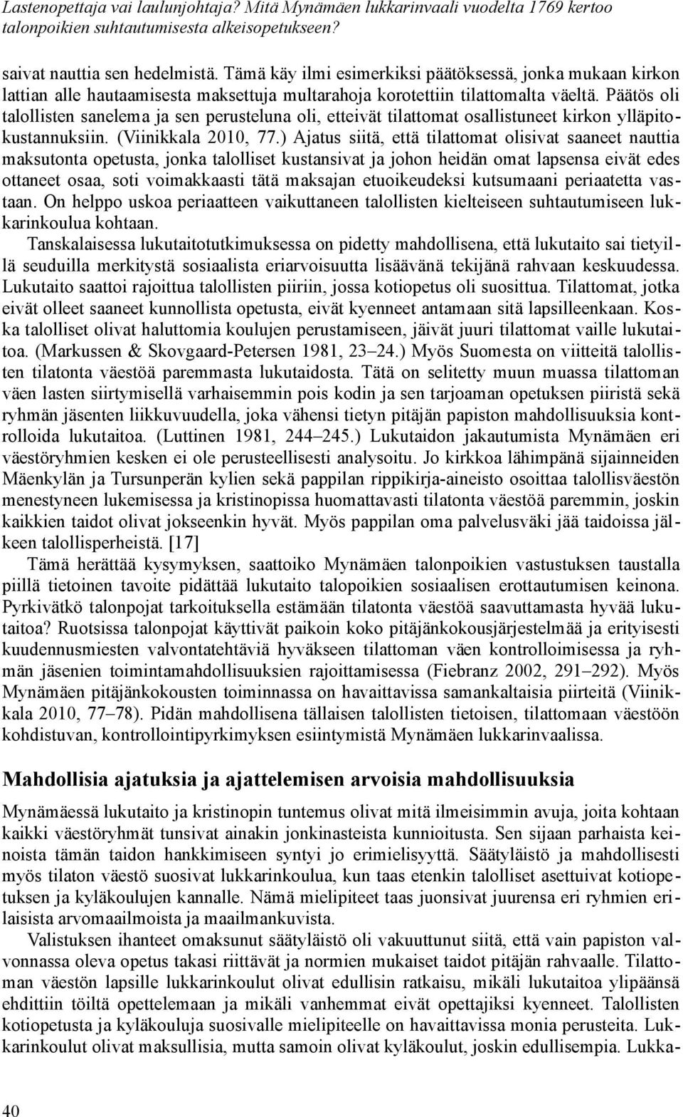 Päätös oli talollisten sanelema ja sen perusteluna oli, etteivät tilattomat osallistuneet kirkon ylläpitokustannuksiin. (Viinikkala 2010, 77.