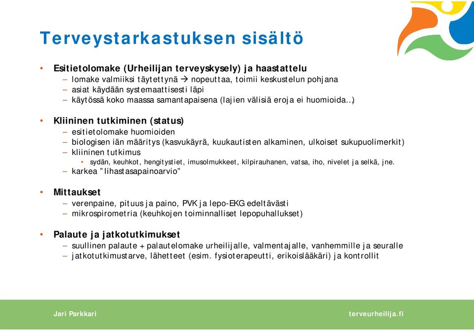 sukupuolimerkit) kliininen tutkimus sydän, keuhkot, hengitystiet, imusolmukkeet, kilpirauhanen, vatsa, iho, nivelet ja selkä, jne.