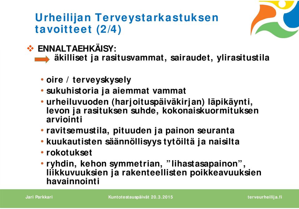 suhde, kokonaiskuormituksen arviointi ravitsemustila, pituuden ja painon seuranta kuukautisten säännöllisyys tytöiltä ja