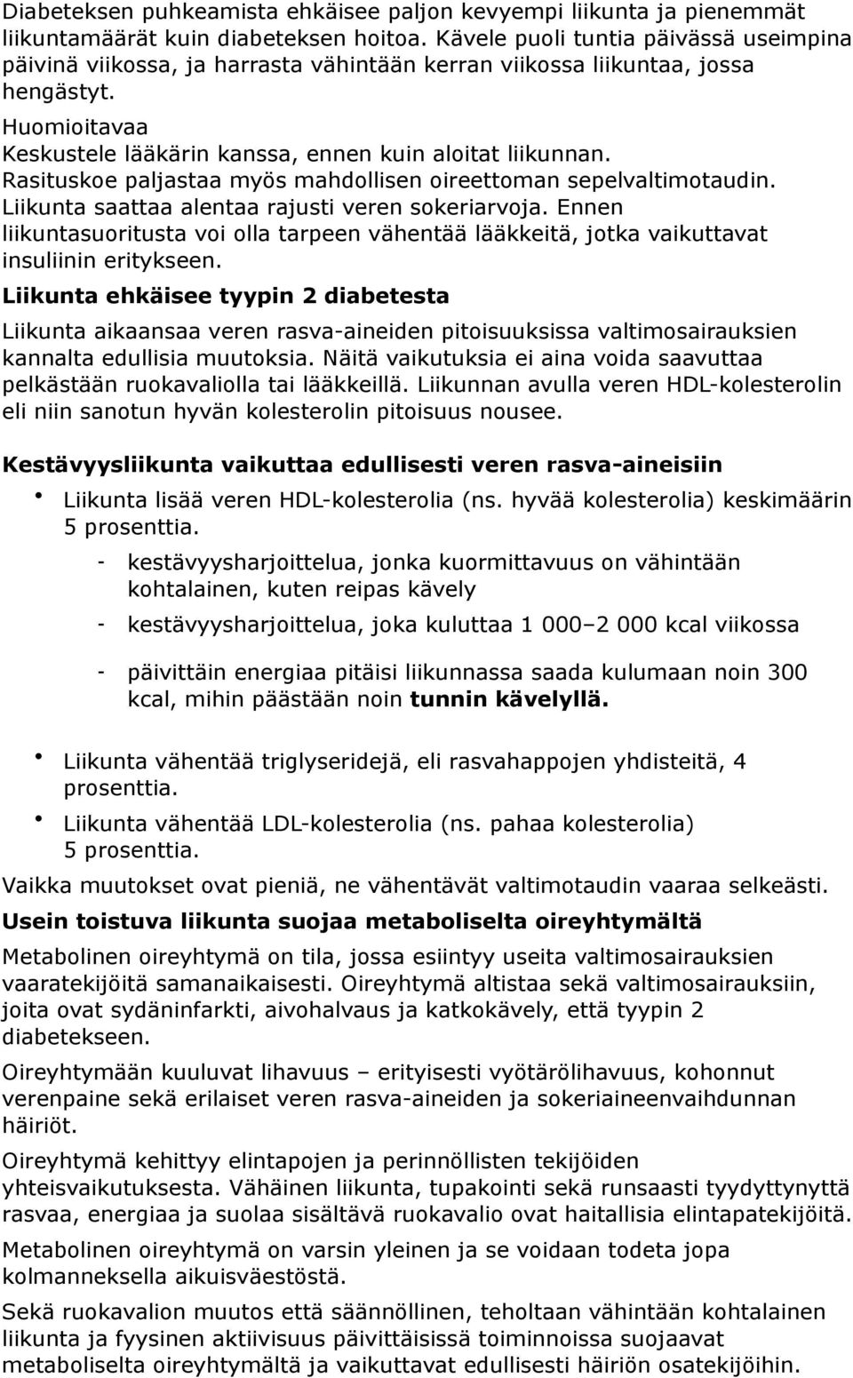 Rasituskoe paljastaa myös mahdollisen oireettoman sepelvaltimotaudin. Liikunta saattaa alentaa rajusti veren sokeriarvoja.