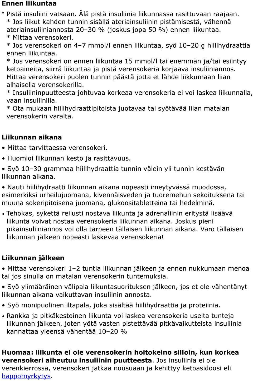 * Jos verensokeri on 4 7 mmol/l ennen liikuntaa, syö 10 20 g hiilihydraattia ennen liikuntaa.