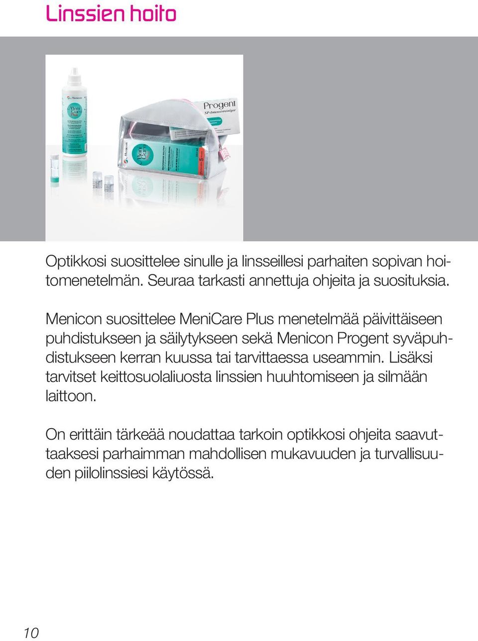 Menicon suosittelee MeniCare Plus menetelmää päivittäiseen puhdistukseen ja säilytykseen sekä Menicon Progent syväpuhdistukseen kerran
