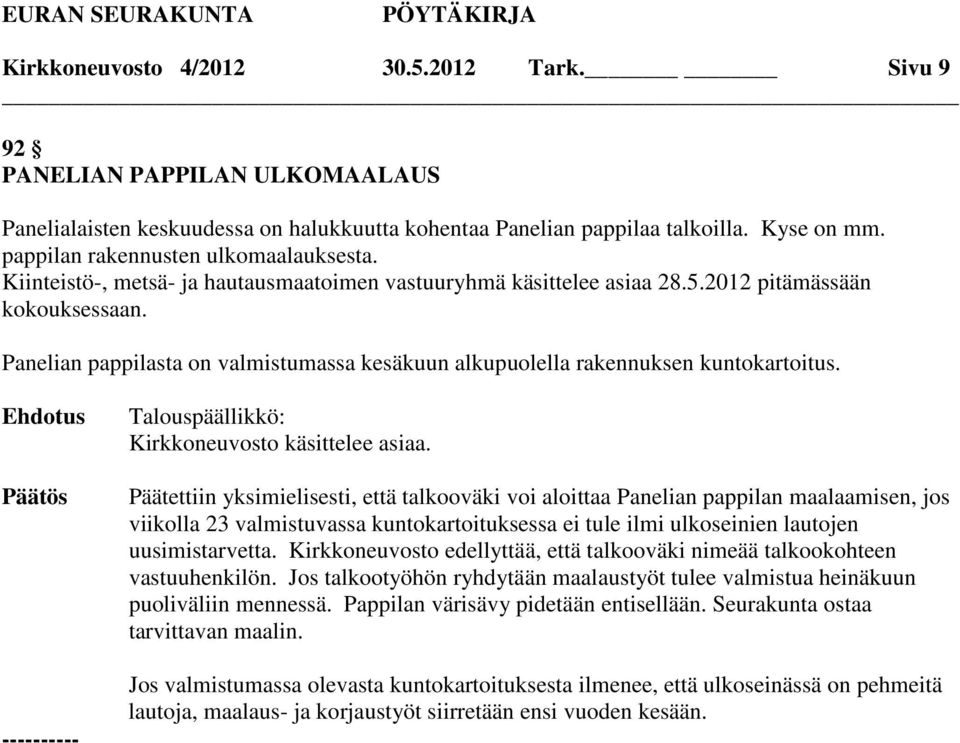 Panelian pappilasta on valmistumassa kesäkuun alkupuolella rakennuksen kuntokartoitus. Kirkkoneuvosto käsittelee asiaa.