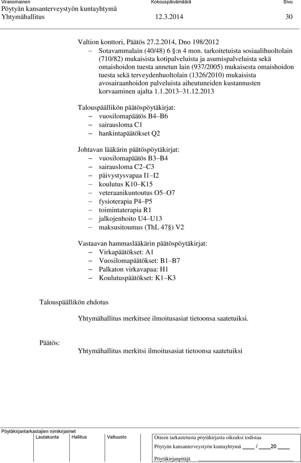 (1326/2010) mukaisista avosairaanhoidon palveluista aiheutuneiden kustannusten korvaaminen ajalta 1.1.2013 31.12.