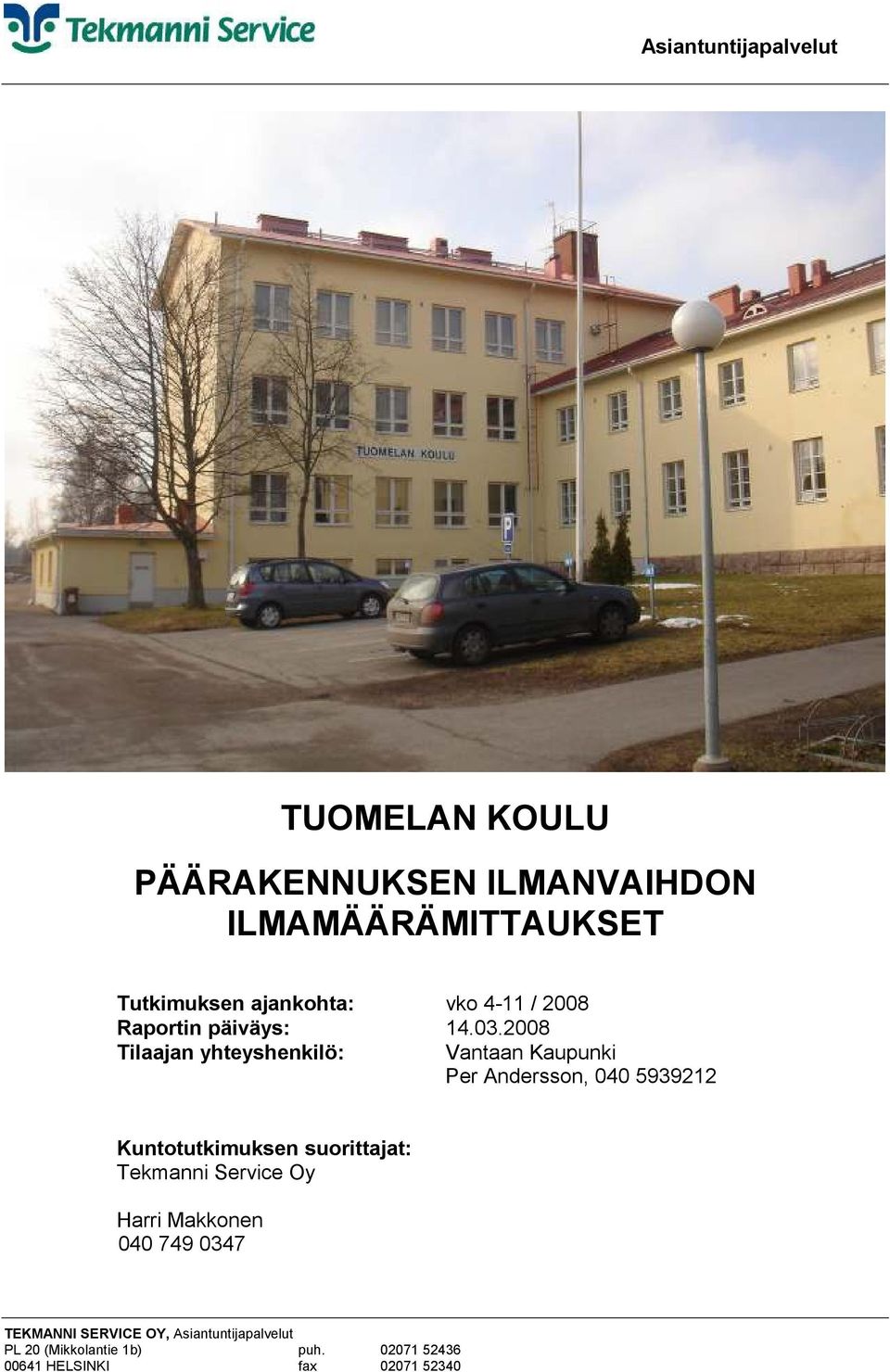 2008 Tilaajan yhteyshenkilö: Vantaan Kaupunki Per Andersson, 040 5939212