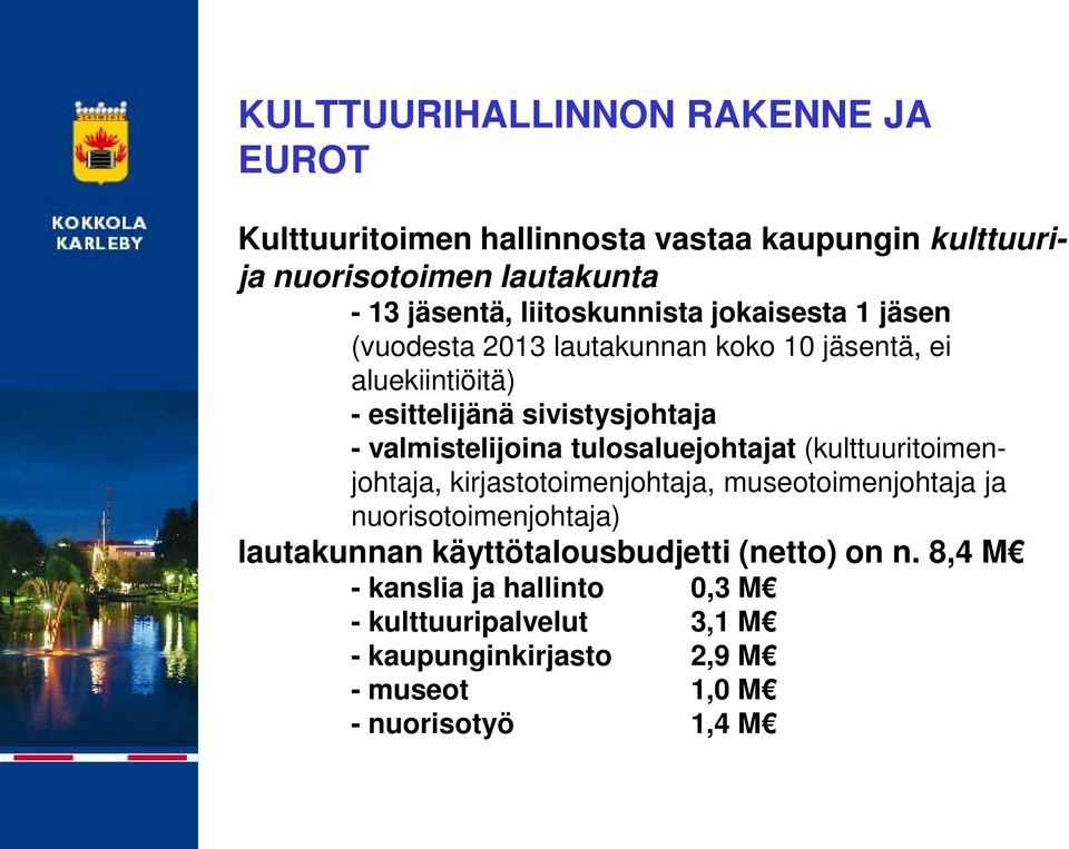 valmistelijoina tulosaluejohtajat (kulttuuritoimenjohtaja, kirjastotoimenjohtaja, museotoimenjohtaja ja nuorisotoimenjohtaja) lautakunnan