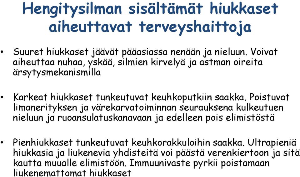 Poistuvat limanerityksen ja värekarvatoiminnan seurauksena kulkeutuen nieluun ja ruoansulatuskanavaan ja edelleen pois elimistöstä Pienhiukkaset